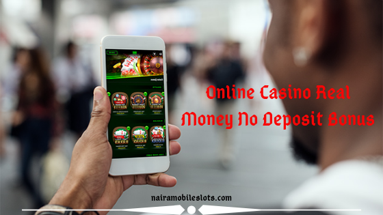 Real Cash Online Casino No Deposit Bonus